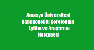 Amasya Üniversitesi Sabuncuoğlu Şerefeddin Eğitim ve Araştırma Hastanesi