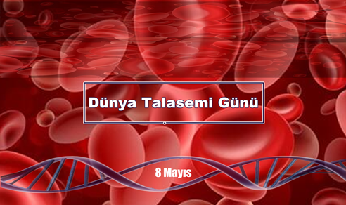 Dünya Talasemi Günü, kalıtsal kan hastalıklarının önemini vurgulamak veya toplumda farkındalık oluşturmak