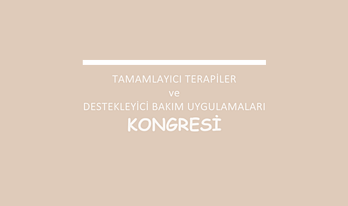Tamamlayıcı Terapiler ve Destekleyici Bakım Uygulamaları Kongresi