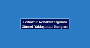 Pediatrik Rehabilitasyonda Güncel Yaklaşımlar Kongresi