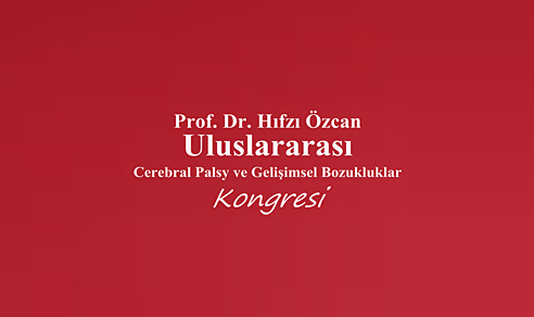 Prof.Dr.Hıfzı Özcan Uluslararası Cerebral Palsy ve Gelişimsel Bozukluklar Kongresi