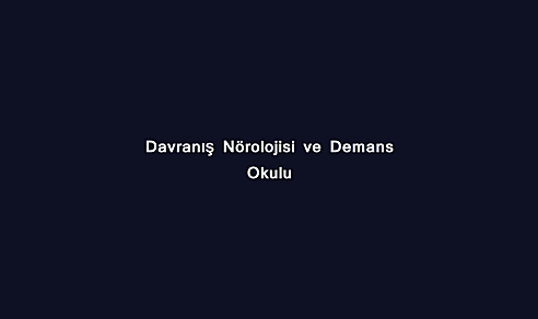 Davranış Nörolojisi ve Demans Okulu