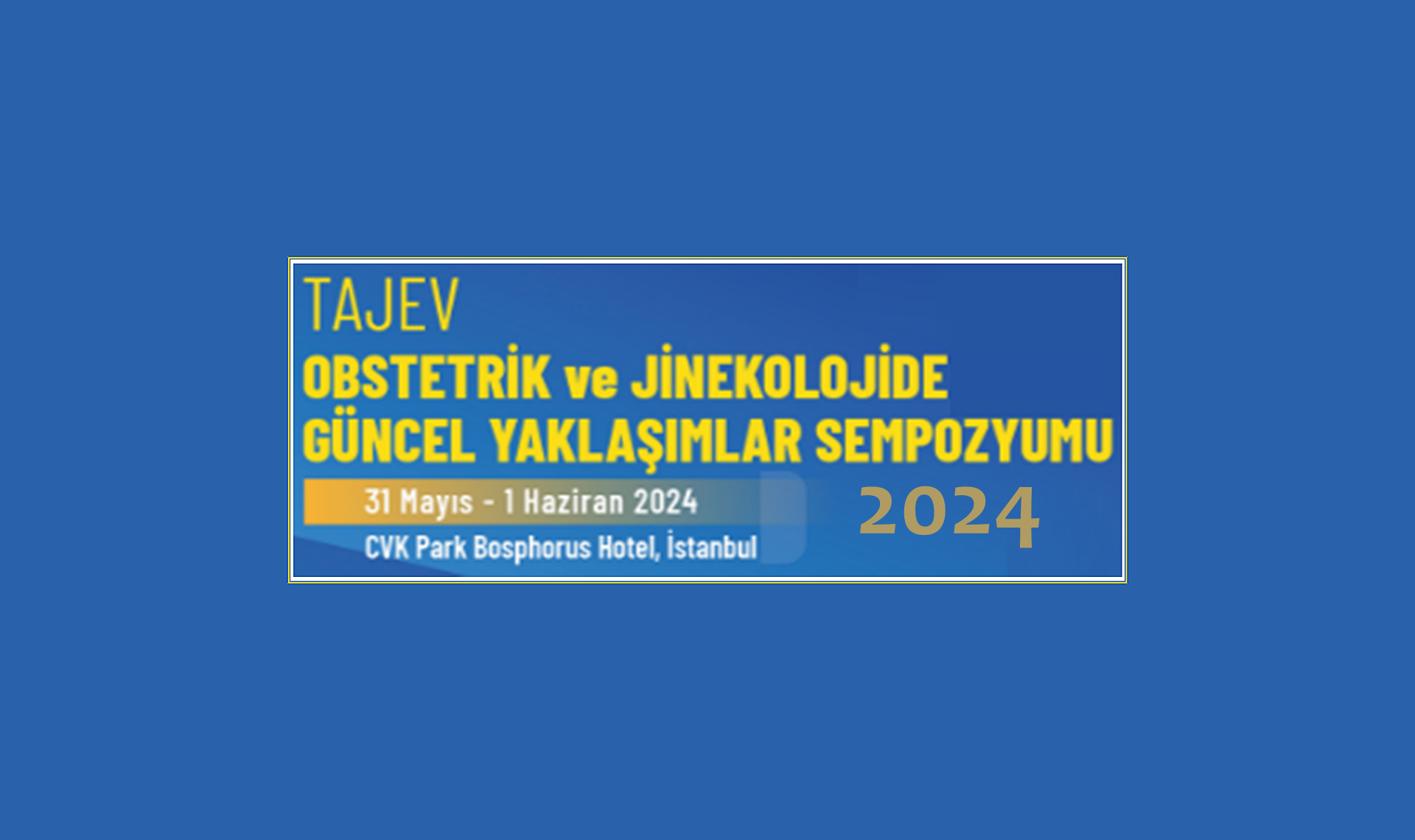 TAJEV Obstetrik ve Jinekolojide Güncel Yaklaşımlar Sempozyumu 2024