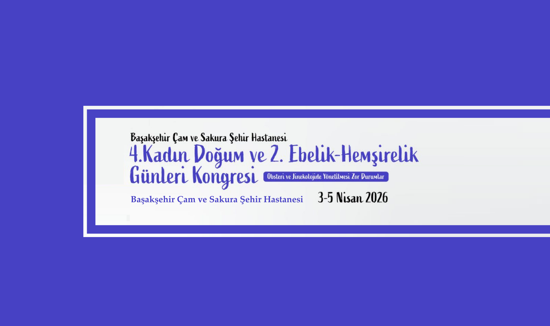 Başakşehir Çam ve Sakura Şehir Hastanesi 4. Kadın Doğum ve 2. Ebelik-Hemşirelik Günleri Kongresi